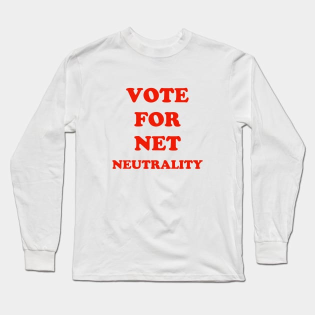 Vote For Net Neutrality Long Sleeve T-Shirt by ScruffyTees